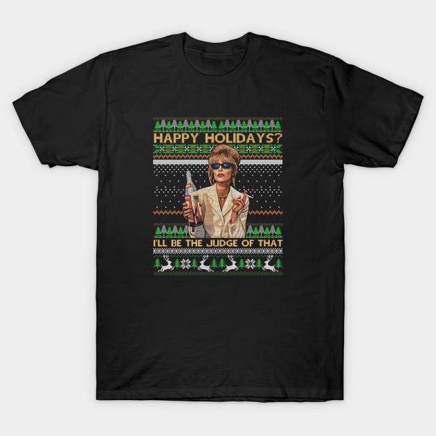 Absolutely Fabulous Happy Holidays I’ll Be The Judge Of That Ugly Christmas T-Shirt by chaxue